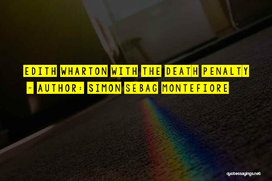 Simon Sebag Montefiore Quotes: Edith Wharton With The Death Penalty