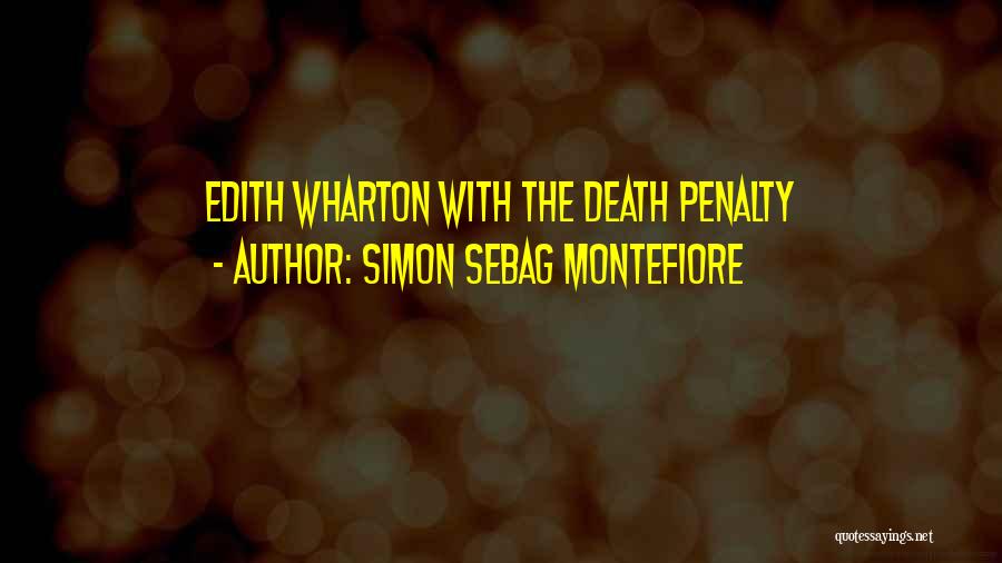 Simon Sebag Montefiore Quotes: Edith Wharton With The Death Penalty