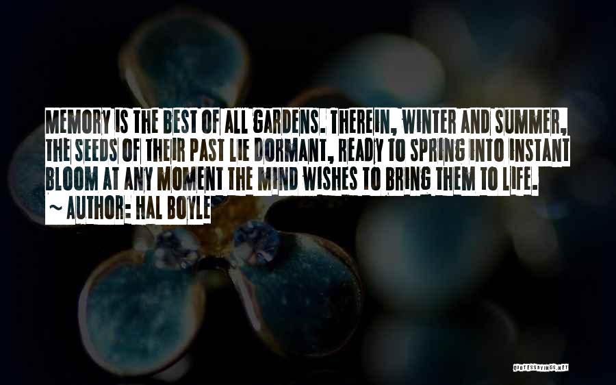 Hal Boyle Quotes: Memory Is The Best Of All Gardens. Therein, Winter And Summer, The Seeds Of Their Past Lie Dormant, Ready To