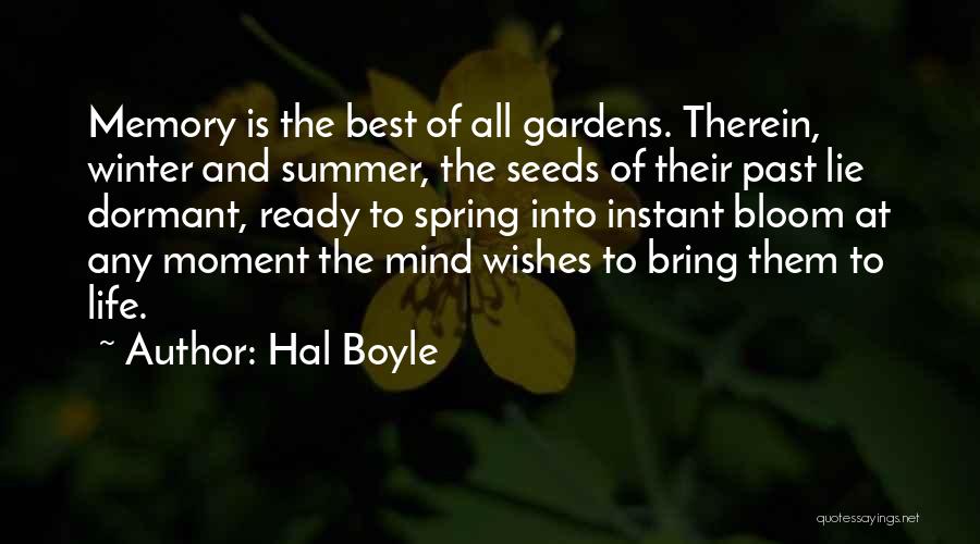 Hal Boyle Quotes: Memory Is The Best Of All Gardens. Therein, Winter And Summer, The Seeds Of Their Past Lie Dormant, Ready To