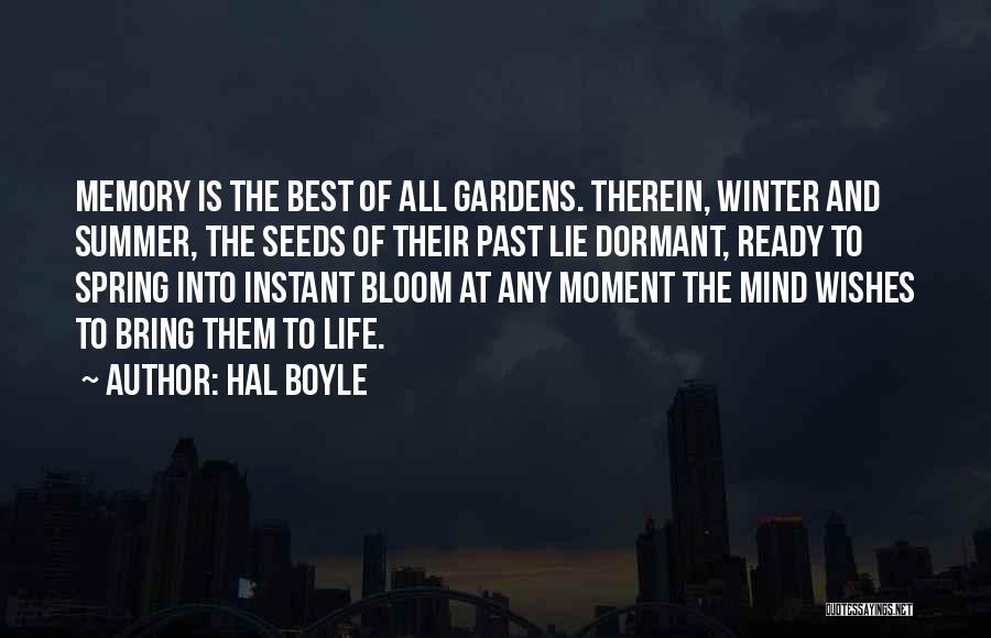 Hal Boyle Quotes: Memory Is The Best Of All Gardens. Therein, Winter And Summer, The Seeds Of Their Past Lie Dormant, Ready To