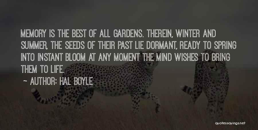 Hal Boyle Quotes: Memory Is The Best Of All Gardens. Therein, Winter And Summer, The Seeds Of Their Past Lie Dormant, Ready To