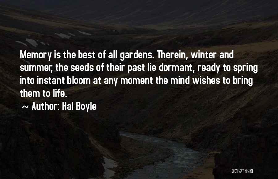 Hal Boyle Quotes: Memory Is The Best Of All Gardens. Therein, Winter And Summer, The Seeds Of Their Past Lie Dormant, Ready To