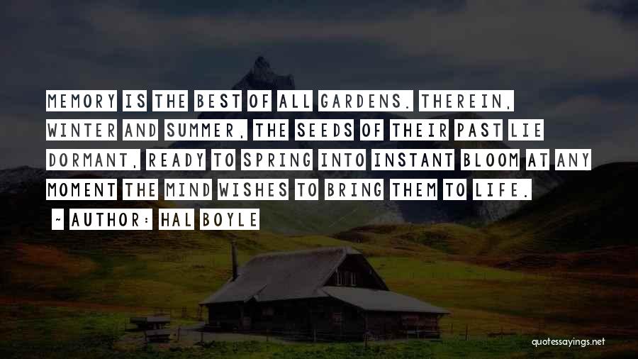 Hal Boyle Quotes: Memory Is The Best Of All Gardens. Therein, Winter And Summer, The Seeds Of Their Past Lie Dormant, Ready To