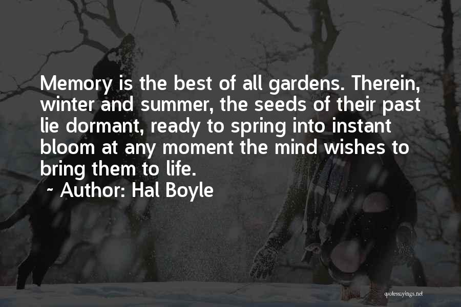 Hal Boyle Quotes: Memory Is The Best Of All Gardens. Therein, Winter And Summer, The Seeds Of Their Past Lie Dormant, Ready To