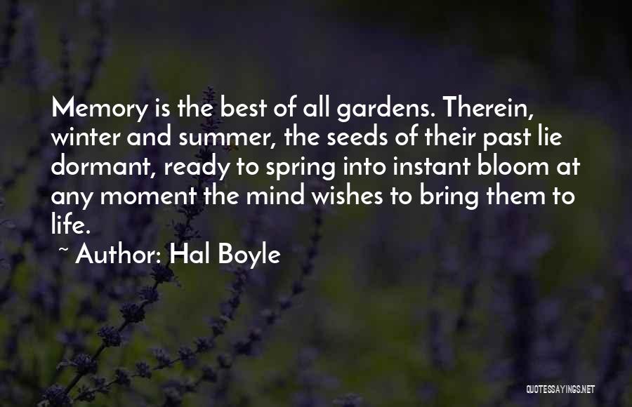 Hal Boyle Quotes: Memory Is The Best Of All Gardens. Therein, Winter And Summer, The Seeds Of Their Past Lie Dormant, Ready To