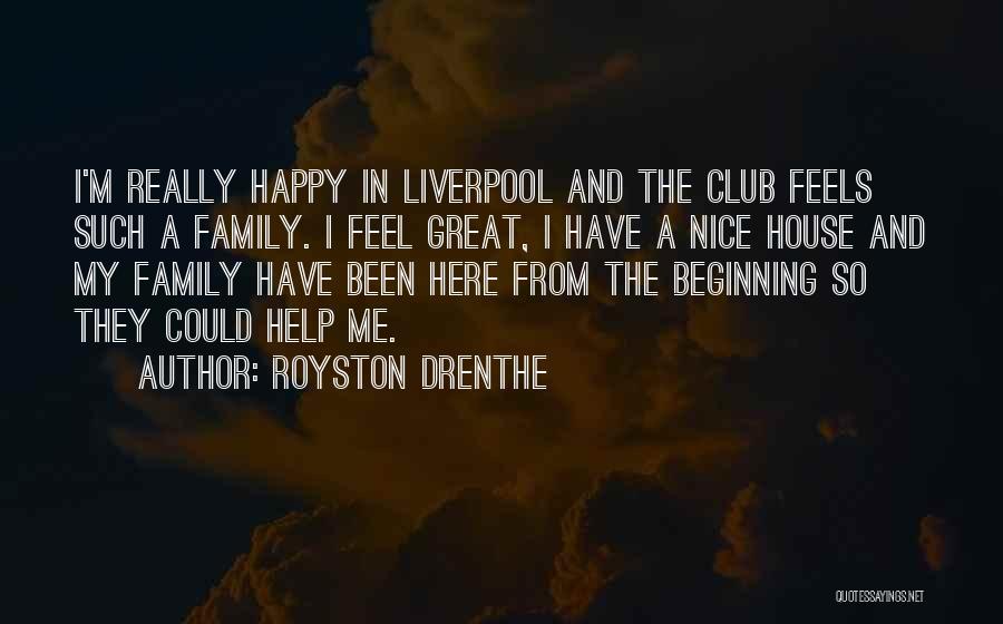 Royston Drenthe Quotes: I'm Really Happy In Liverpool And The Club Feels Such A Family. I Feel Great, I Have A Nice House