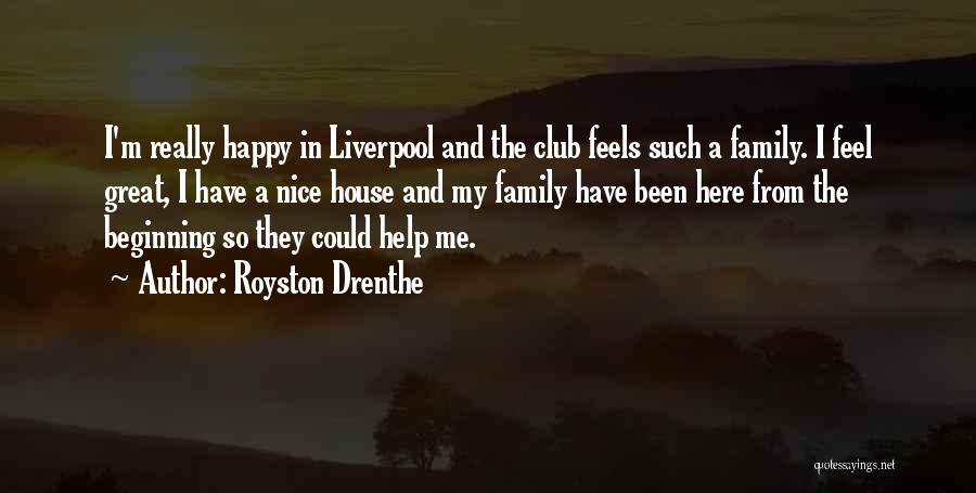 Royston Drenthe Quotes: I'm Really Happy In Liverpool And The Club Feels Such A Family. I Feel Great, I Have A Nice House