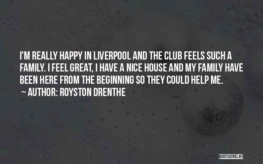 Royston Drenthe Quotes: I'm Really Happy In Liverpool And The Club Feels Such A Family. I Feel Great, I Have A Nice House