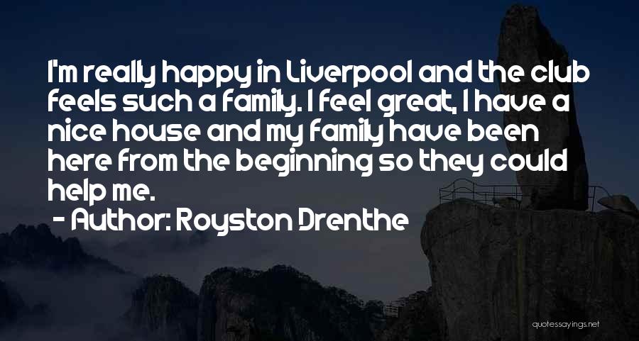 Royston Drenthe Quotes: I'm Really Happy In Liverpool And The Club Feels Such A Family. I Feel Great, I Have A Nice House