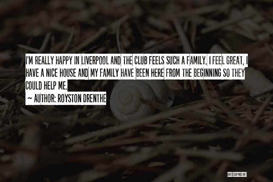 Royston Drenthe Quotes: I'm Really Happy In Liverpool And The Club Feels Such A Family. I Feel Great, I Have A Nice House