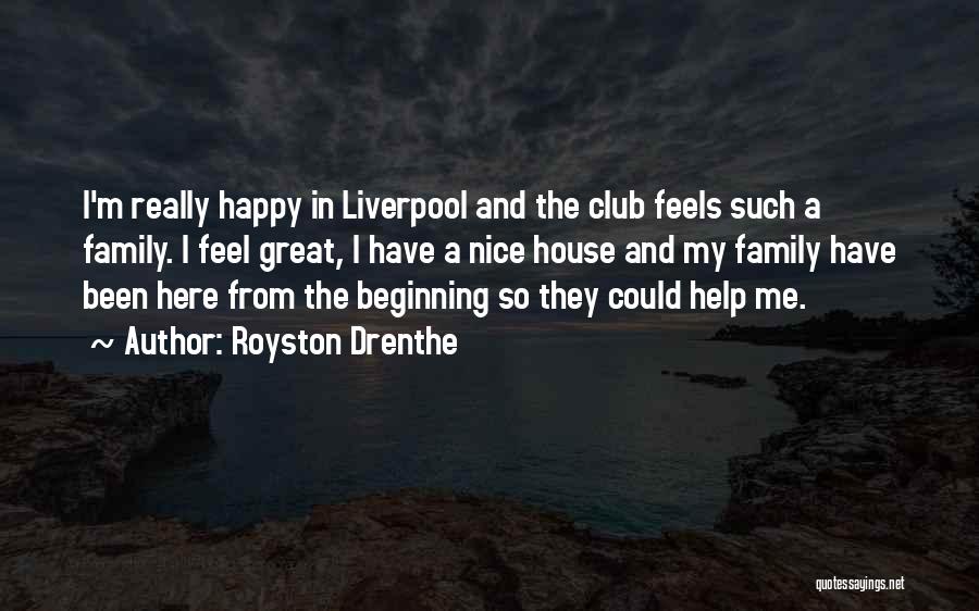 Royston Drenthe Quotes: I'm Really Happy In Liverpool And The Club Feels Such A Family. I Feel Great, I Have A Nice House