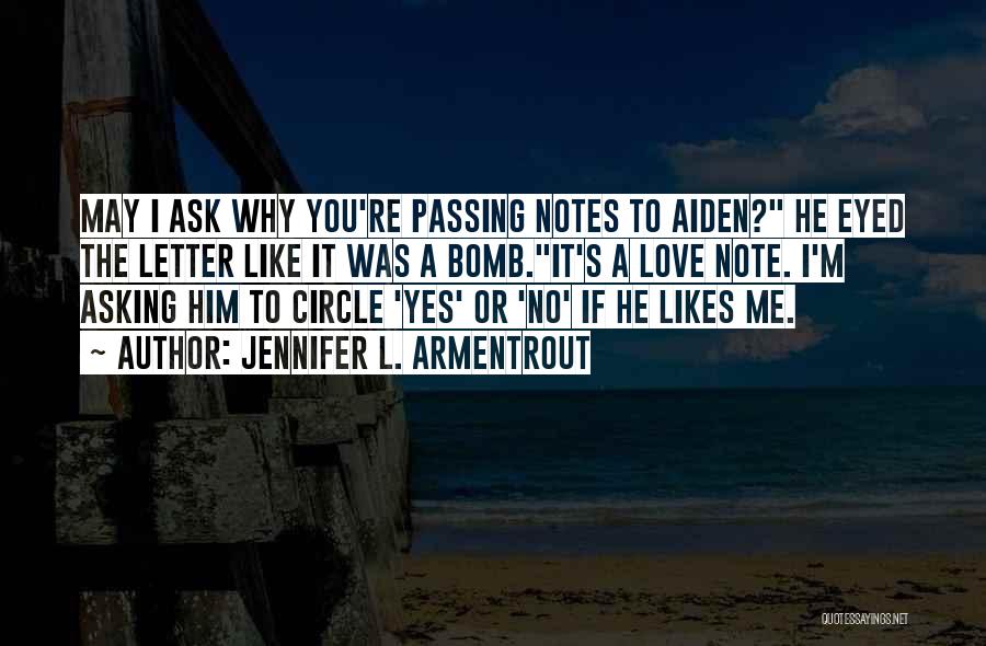 Jennifer L. Armentrout Quotes: May I Ask Why You're Passing Notes To Aiden? He Eyed The Letter Like It Was A Bomb.it's A Love