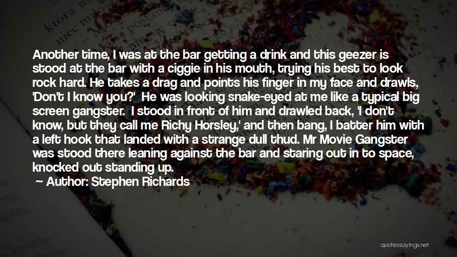 Stephen Richards Quotes: Another Time, I Was At The Bar Getting A Drink And This Geezer Is Stood At The Bar With A