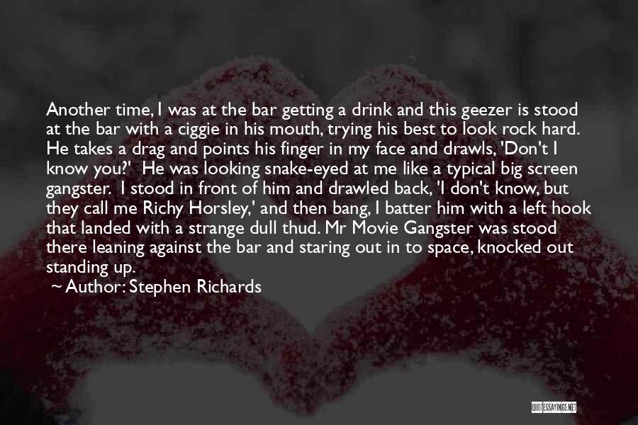 Stephen Richards Quotes: Another Time, I Was At The Bar Getting A Drink And This Geezer Is Stood At The Bar With A