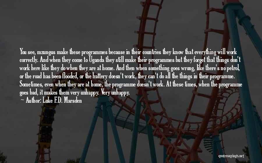 Luke F.D. Marsden Quotes: You See, Mzungus Make These Programmes Because In Their Countries They Know That Everything Will Work Correctly. And When They