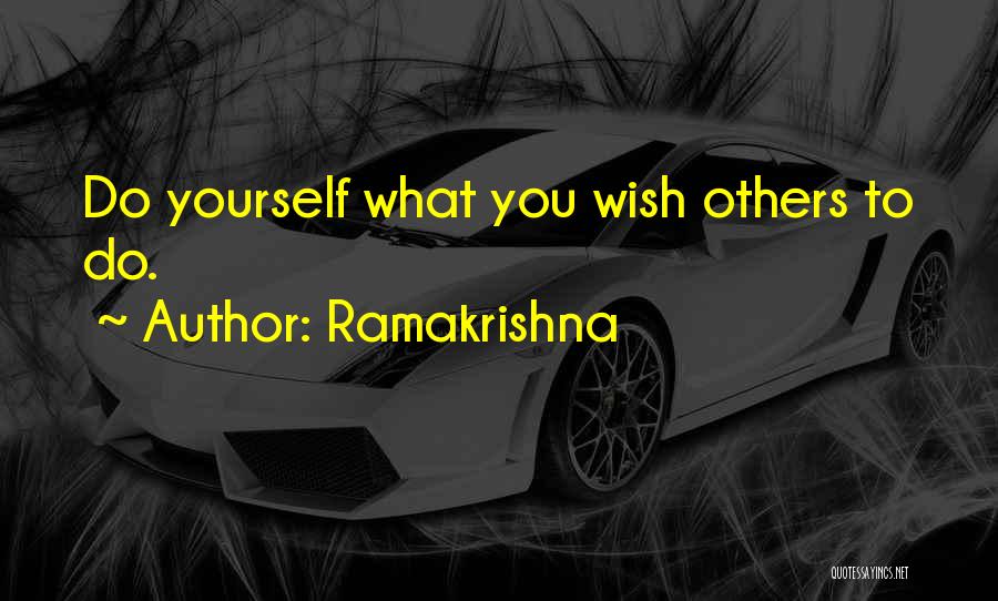Ramakrishna Quotes: Do Yourself What You Wish Others To Do.