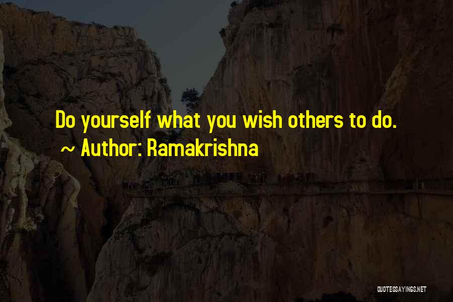 Ramakrishna Quotes: Do Yourself What You Wish Others To Do.