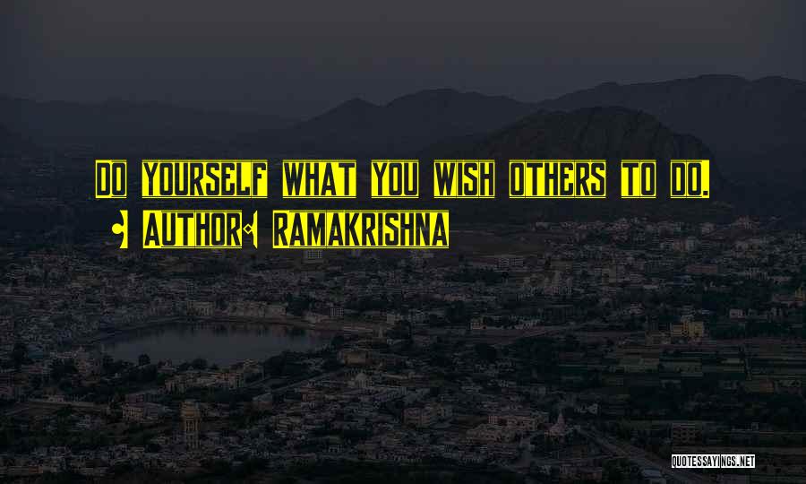 Ramakrishna Quotes: Do Yourself What You Wish Others To Do.