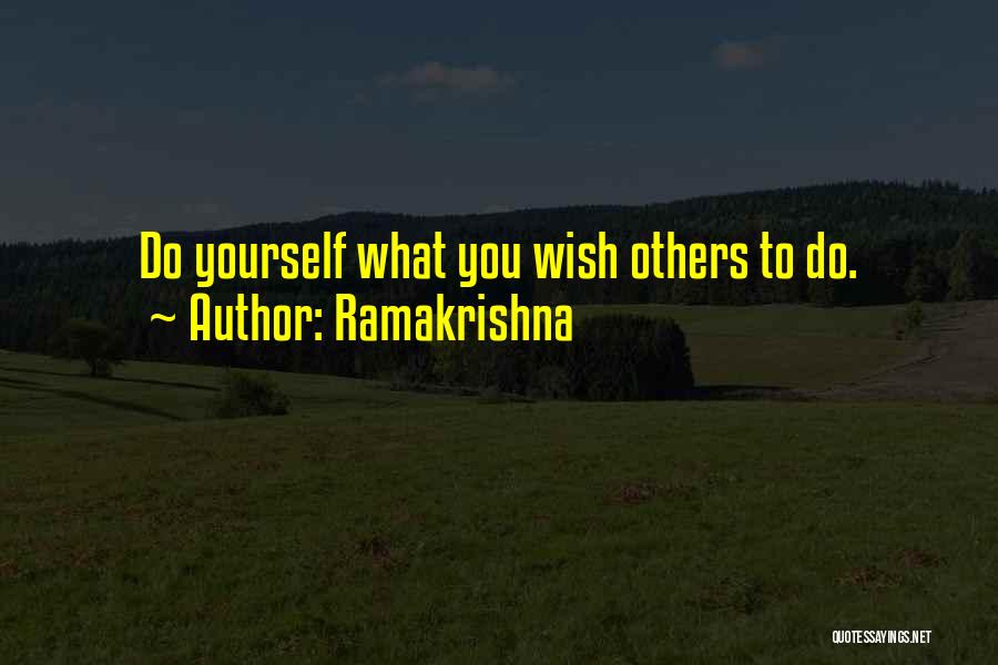 Ramakrishna Quotes: Do Yourself What You Wish Others To Do.