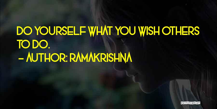 Ramakrishna Quotes: Do Yourself What You Wish Others To Do.