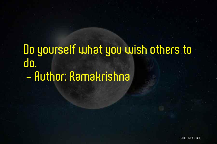 Ramakrishna Quotes: Do Yourself What You Wish Others To Do.