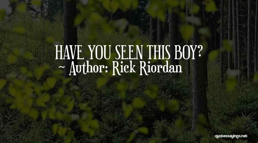 Rick Riordan Quotes: Have You Seen This Boy?