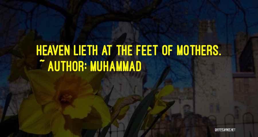 Muhammad Quotes: Heaven Lieth At The Feet Of Mothers.