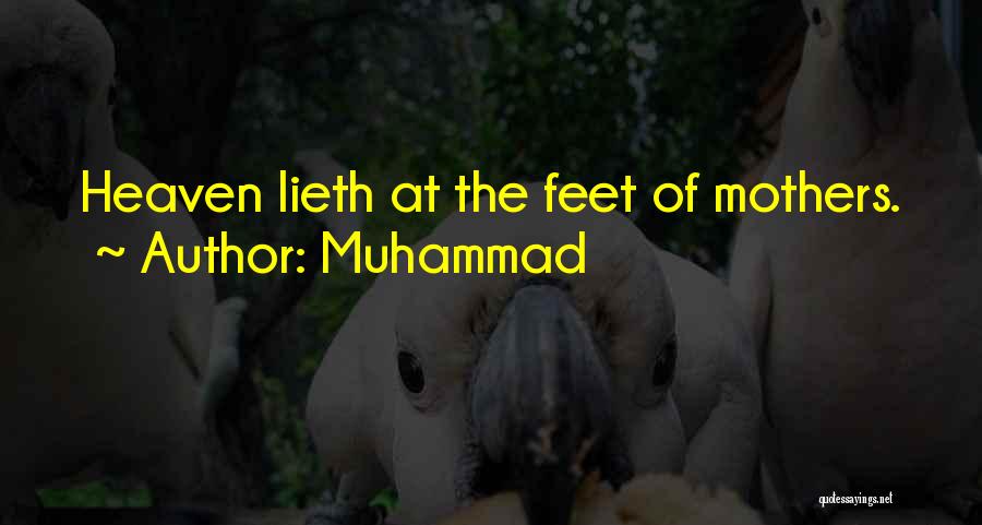 Muhammad Quotes: Heaven Lieth At The Feet Of Mothers.