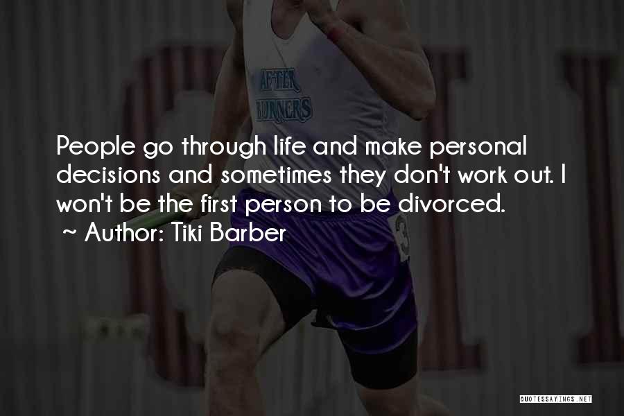 Tiki Barber Quotes: People Go Through Life And Make Personal Decisions And Sometimes They Don't Work Out. I Won't Be The First Person