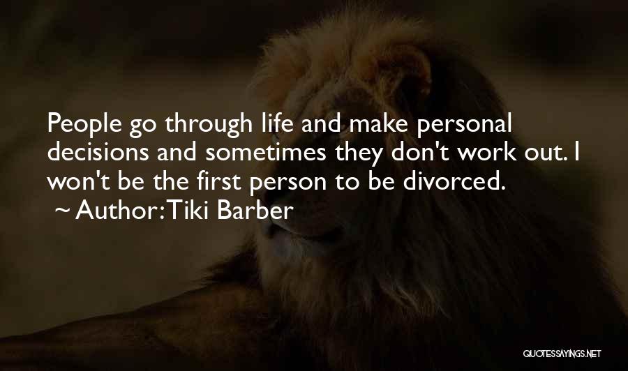 Tiki Barber Quotes: People Go Through Life And Make Personal Decisions And Sometimes They Don't Work Out. I Won't Be The First Person