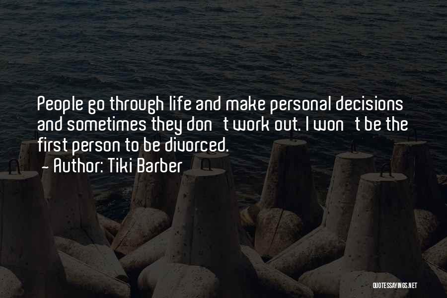 Tiki Barber Quotes: People Go Through Life And Make Personal Decisions And Sometimes They Don't Work Out. I Won't Be The First Person