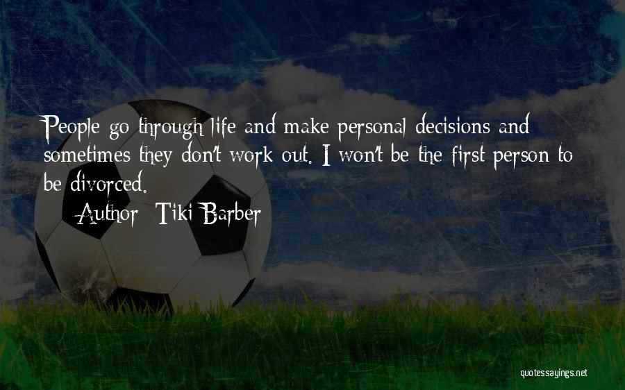 Tiki Barber Quotes: People Go Through Life And Make Personal Decisions And Sometimes They Don't Work Out. I Won't Be The First Person