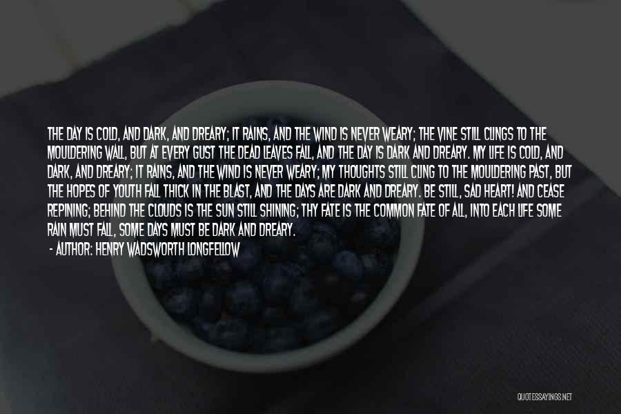 Henry Wadsworth Longfellow Quotes: The Day Is Cold, And Dark, And Dreary; It Rains, And The Wind Is Never Weary; The Vine Still Clings