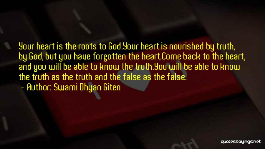 Swami Dhyan Giten Quotes: Your Heart Is The Roots To God.your Heart Is Nourished By Truth, By God, But You Have Forgotten The Heart.come