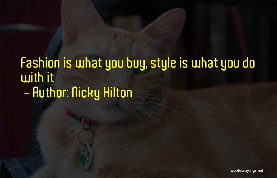Nicky Hilton Quotes: Fashion Is What You Buy, Style Is What You Do With It