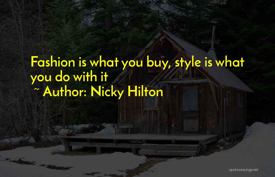 Nicky Hilton Quotes: Fashion Is What You Buy, Style Is What You Do With It