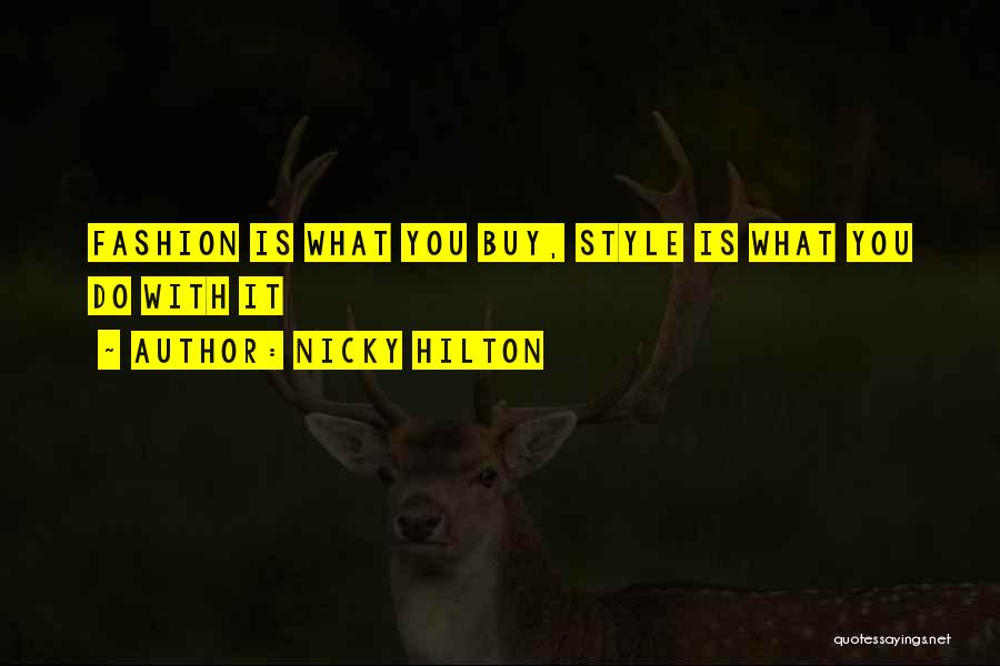 Nicky Hilton Quotes: Fashion Is What You Buy, Style Is What You Do With It