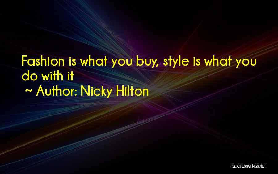 Nicky Hilton Quotes: Fashion Is What You Buy, Style Is What You Do With It