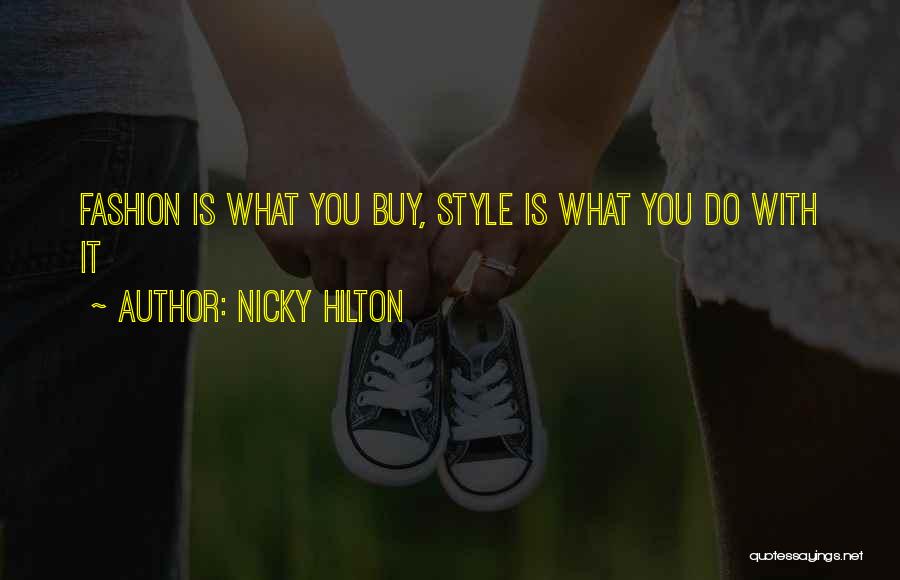 Nicky Hilton Quotes: Fashion Is What You Buy, Style Is What You Do With It