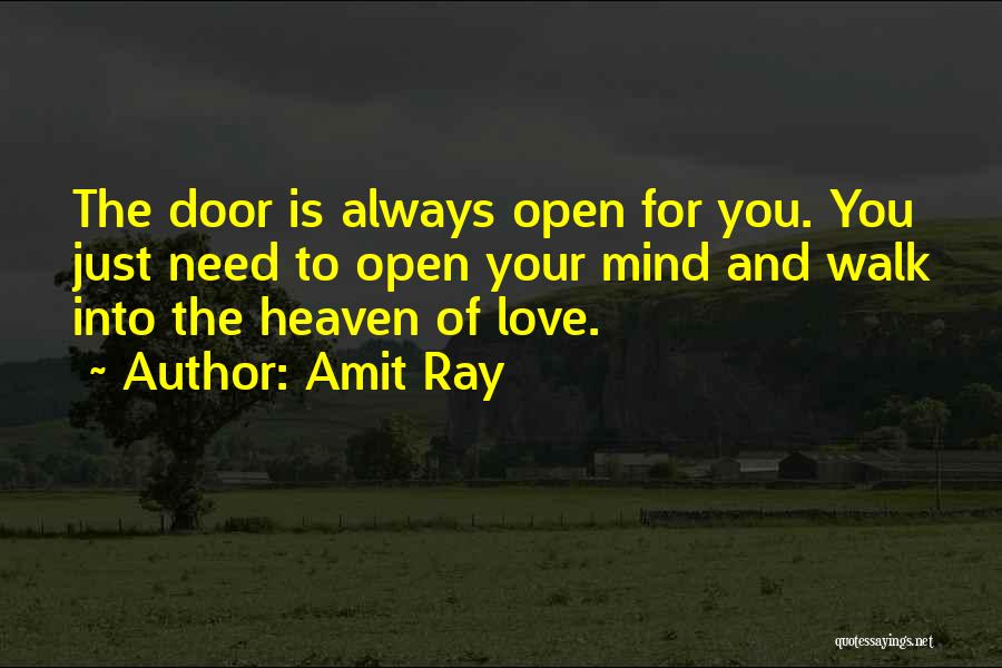 Amit Ray Quotes: The Door Is Always Open For You. You Just Need To Open Your Mind And Walk Into The Heaven Of