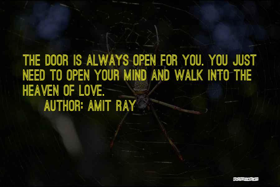 Amit Ray Quotes: The Door Is Always Open For You. You Just Need To Open Your Mind And Walk Into The Heaven Of