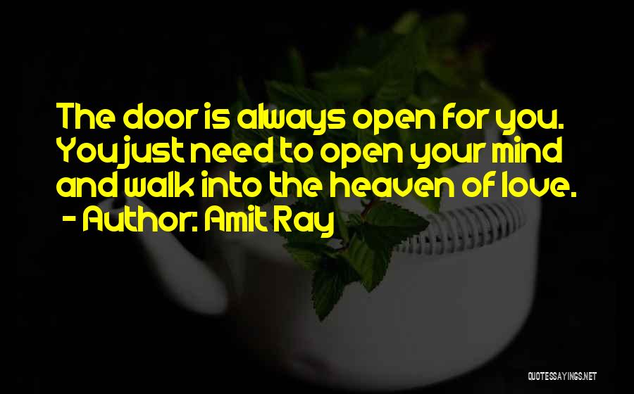 Amit Ray Quotes: The Door Is Always Open For You. You Just Need To Open Your Mind And Walk Into The Heaven Of
