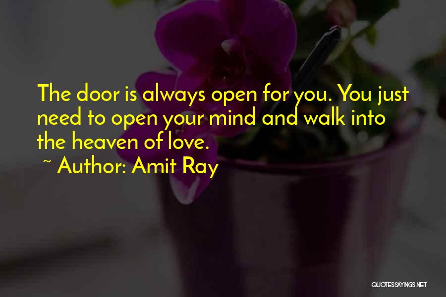 Amit Ray Quotes: The Door Is Always Open For You. You Just Need To Open Your Mind And Walk Into The Heaven Of