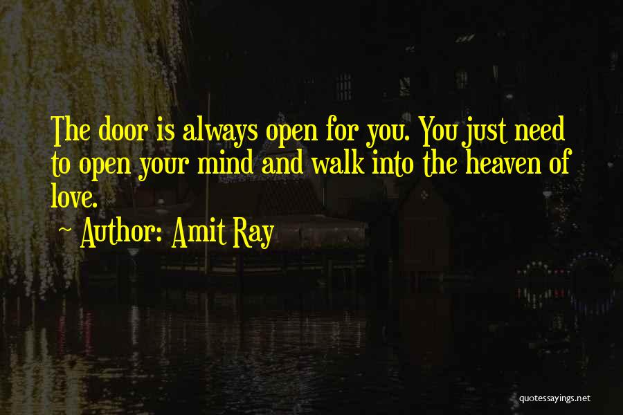 Amit Ray Quotes: The Door Is Always Open For You. You Just Need To Open Your Mind And Walk Into The Heaven Of