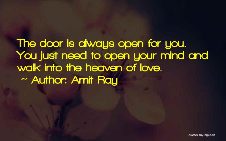 Amit Ray Quotes: The Door Is Always Open For You. You Just Need To Open Your Mind And Walk Into The Heaven Of