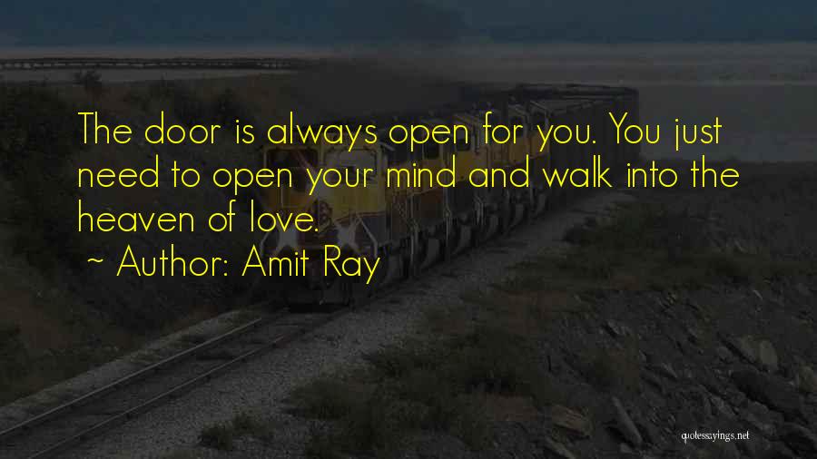 Amit Ray Quotes: The Door Is Always Open For You. You Just Need To Open Your Mind And Walk Into The Heaven Of