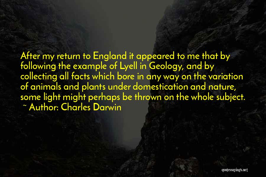 Charles Darwin Quotes: After My Return To England It Appeared To Me That By Following The Example Of Lyell In Geology, And By