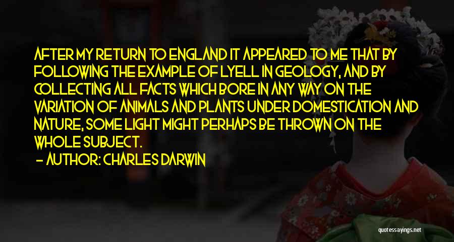 Charles Darwin Quotes: After My Return To England It Appeared To Me That By Following The Example Of Lyell In Geology, And By