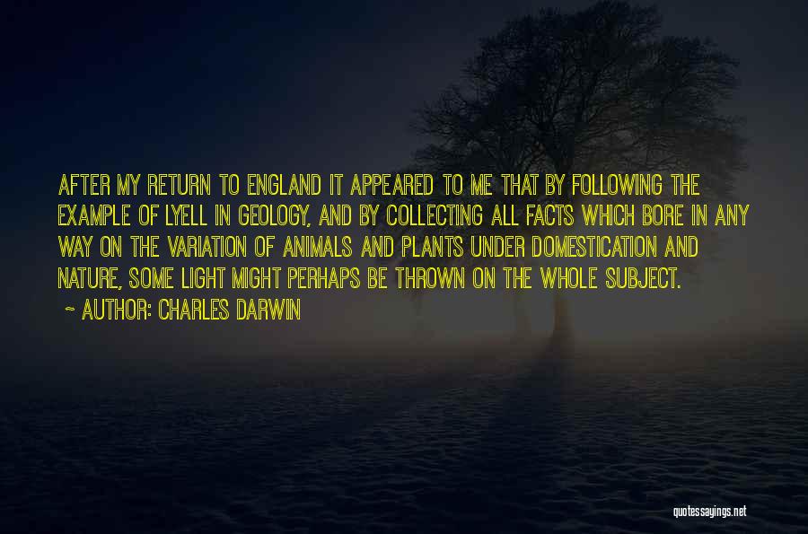 Charles Darwin Quotes: After My Return To England It Appeared To Me That By Following The Example Of Lyell In Geology, And By